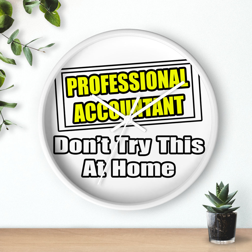 Professional Accountant...Don't Try This At Home - Wall Clock