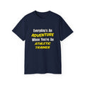 Everyday's An Adventure .. Athletic Trainer - Unisex Ultra Cotton Tee