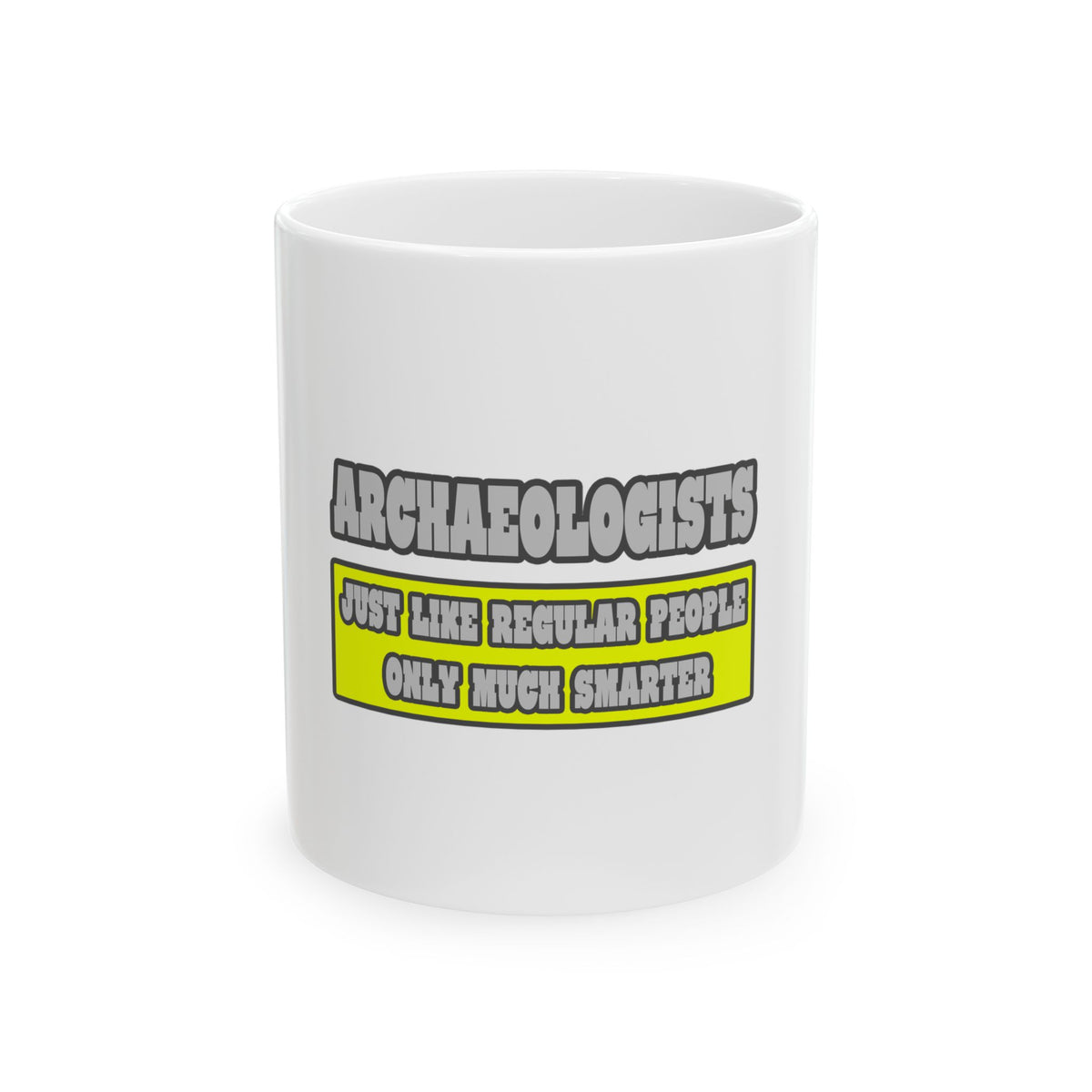 Archaeologists...Much Smarter - Ceramic Mug, (11oz, 15oz)