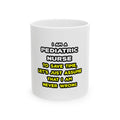 Funny Pediatric Nurse T Shirts and Gifts - Ceramic Mug, (11oz, 15oz)