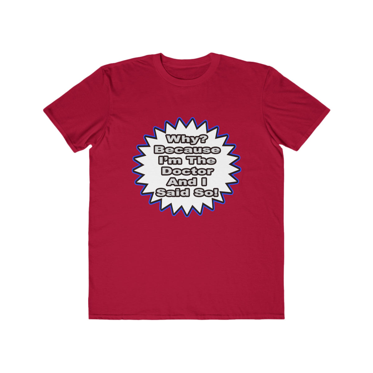 Doctor...Because I Said So - Men's Lightweight Fashion Tee