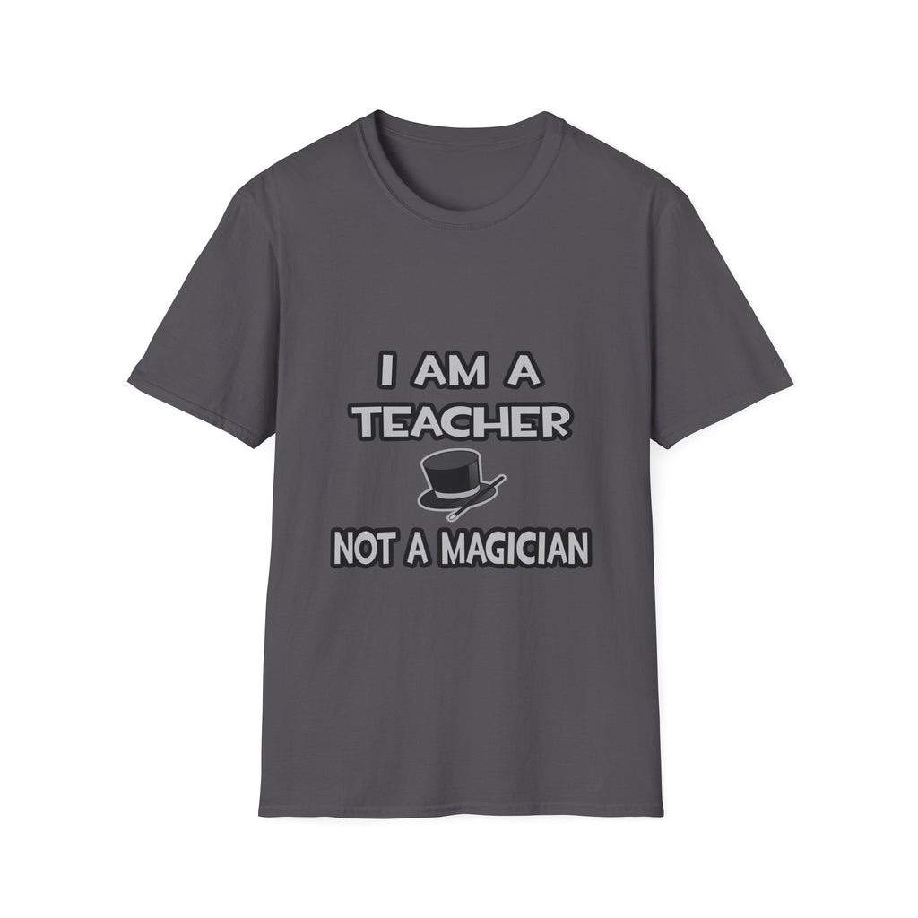 I Am A Teacher ... Not A Magician - Unisex Softstyle T-Shirt