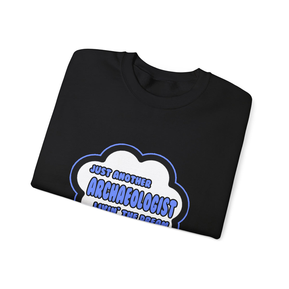 Archaeologist .. Livin' The Dream - Unisex Heavy Blend™ Crewneck Sweatshirt