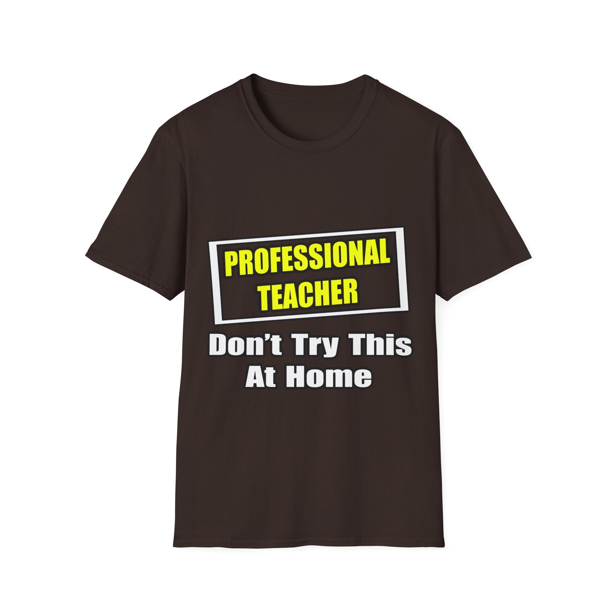 Professional Teacher...Don't Try This At Home - Unisex Softstyle T-Shirt