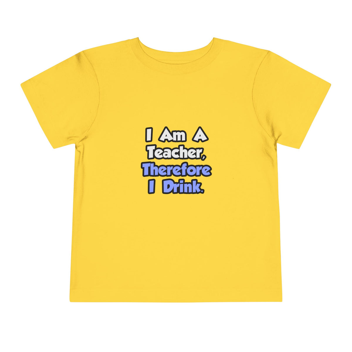 I Am A Teacher, Therefore I Drink - Toddler Short Sleeve Tee