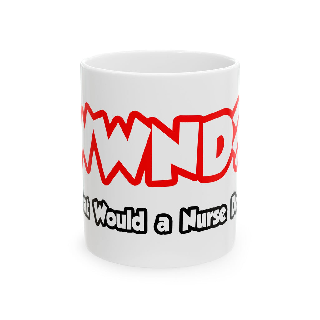 WWND...What Would a Nurse Do - Ceramic Mug, (11oz, 15oz)