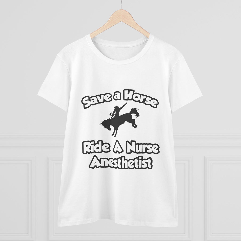 Save a Horse, Ride a Nurse Anesthetist - Women's Midweight Cotton Tee