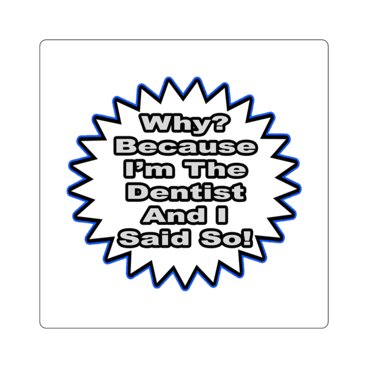 Dentist...Because I Said So - Square Stickers