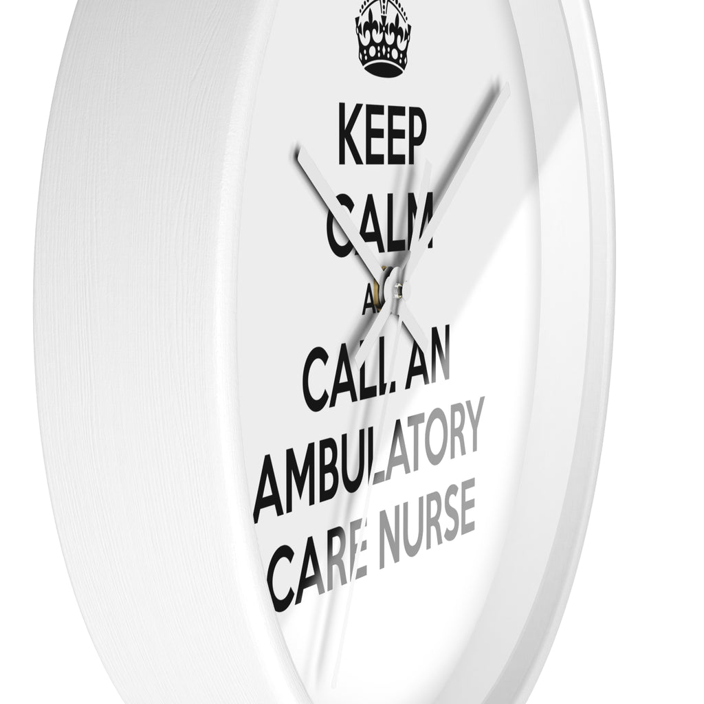 Keep Calm and Call an Ambulatory Care Nurse - Wall Clock