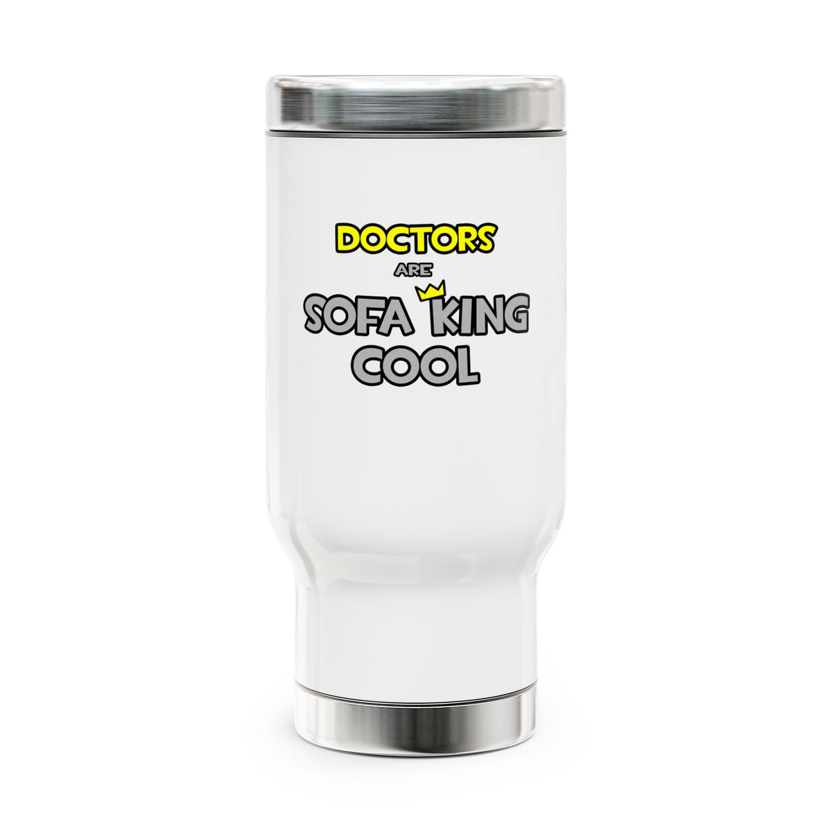 Doctors Are Sofa King Cool - Stainless Steel Travel Mug with Handle, 14oz