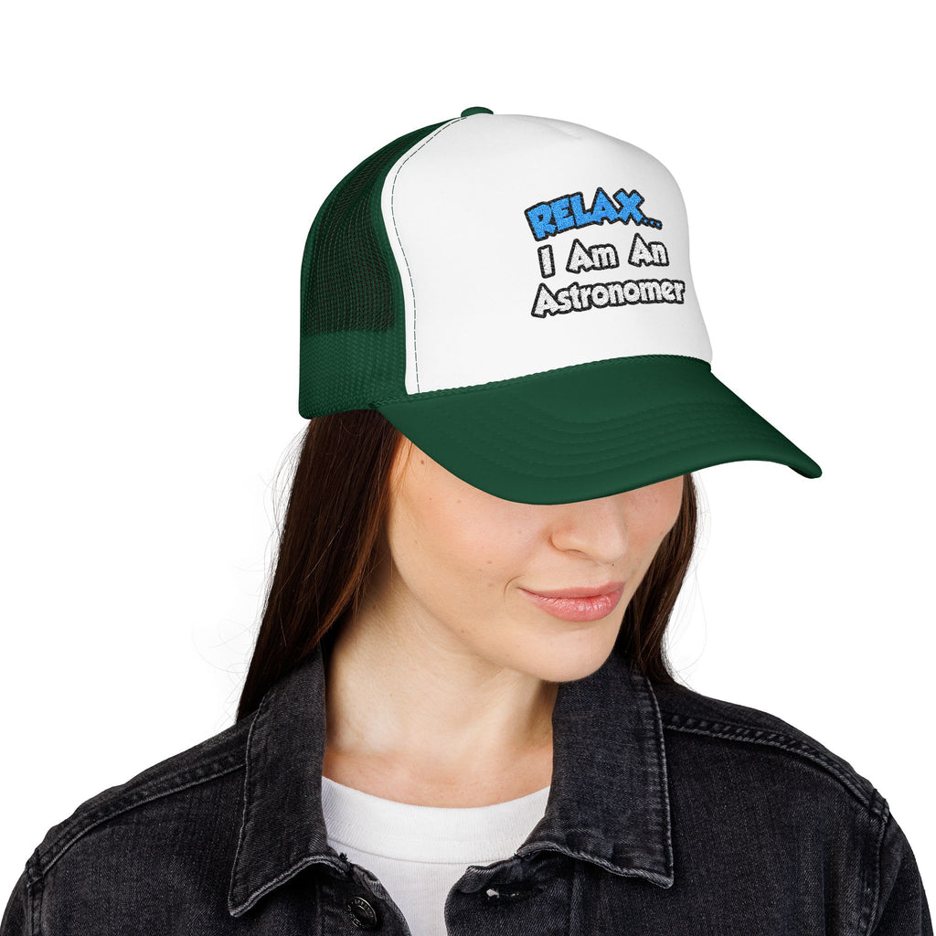 Relax...I'm An Astronomer - Foam Trucker Hat