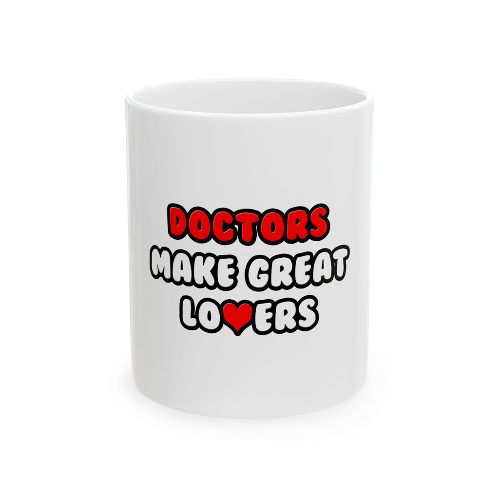 Doctors Make Great Lovers - Ceramic Mug, (11oz, 15oz)