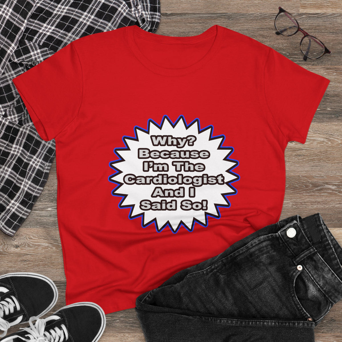 Cardiologist...Because I Said So - Women's Midweight Cotton Tee