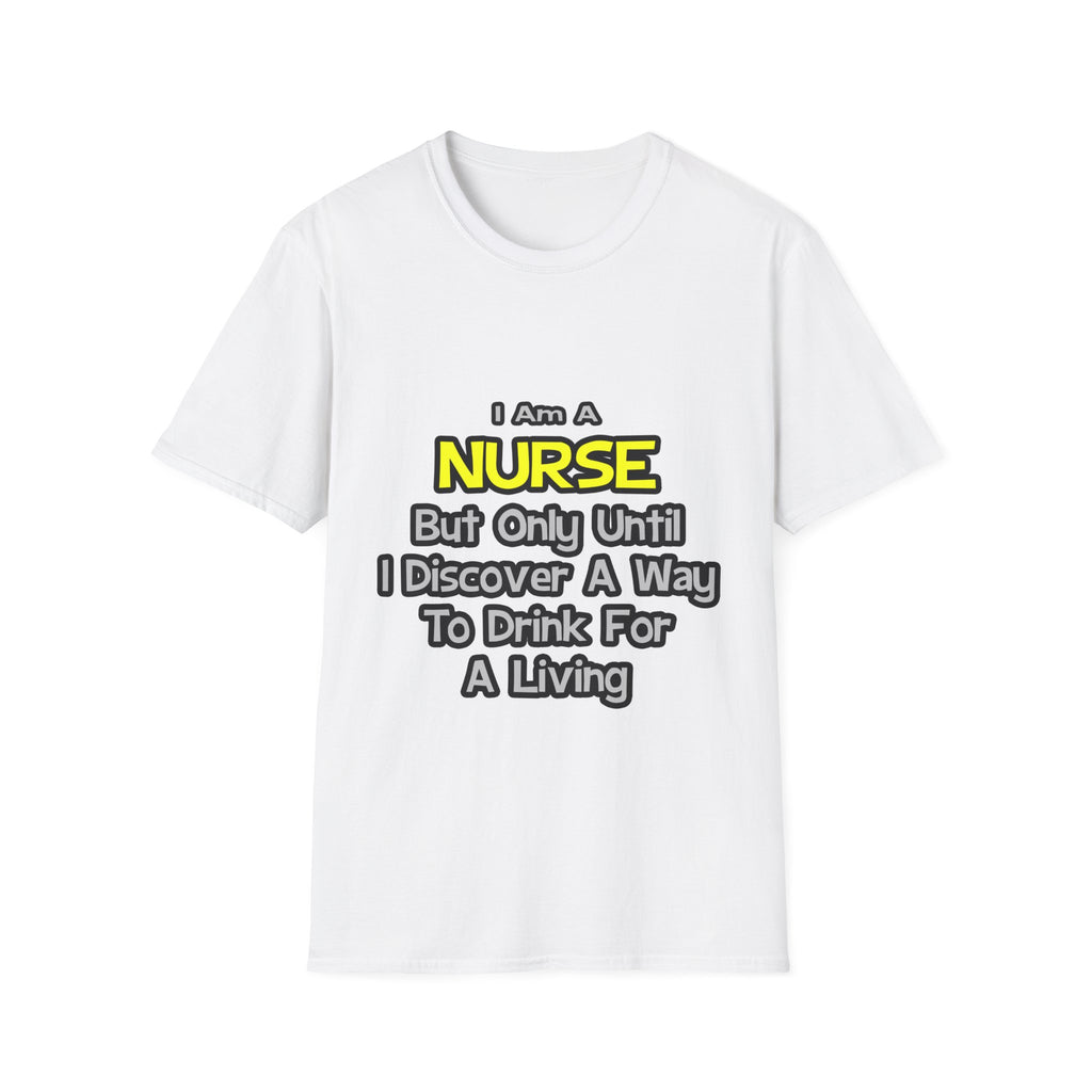 Nurse Joke .. Drink for a Living - Unisex Softstyle T-Shirt