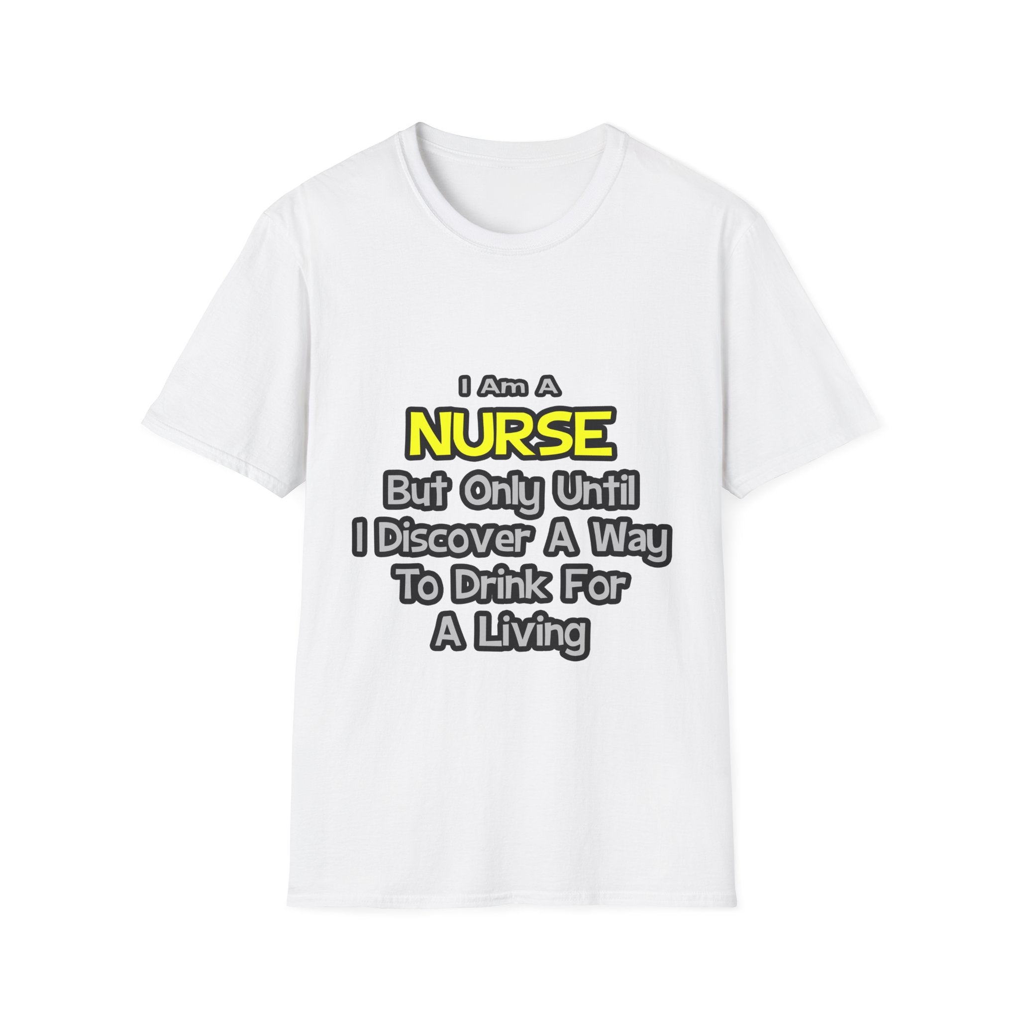 Nurse Joke .. Drink for a Living - Unisex Softstyle T-Shirt