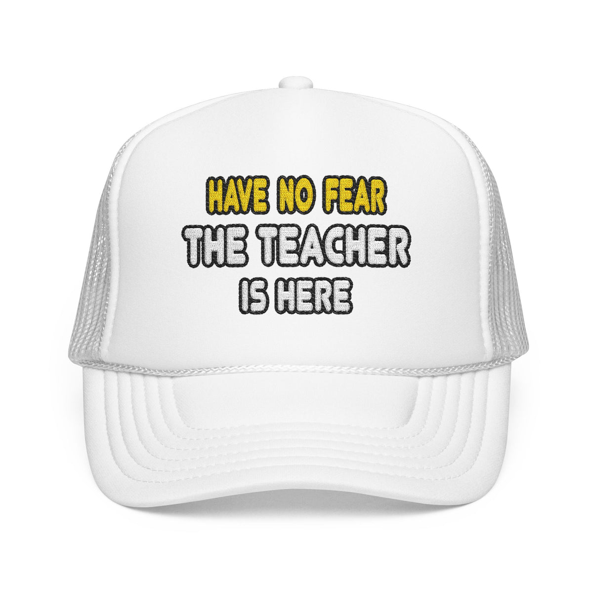 Have No Fear, The Teacher Is Here - Foam Trucker Hat