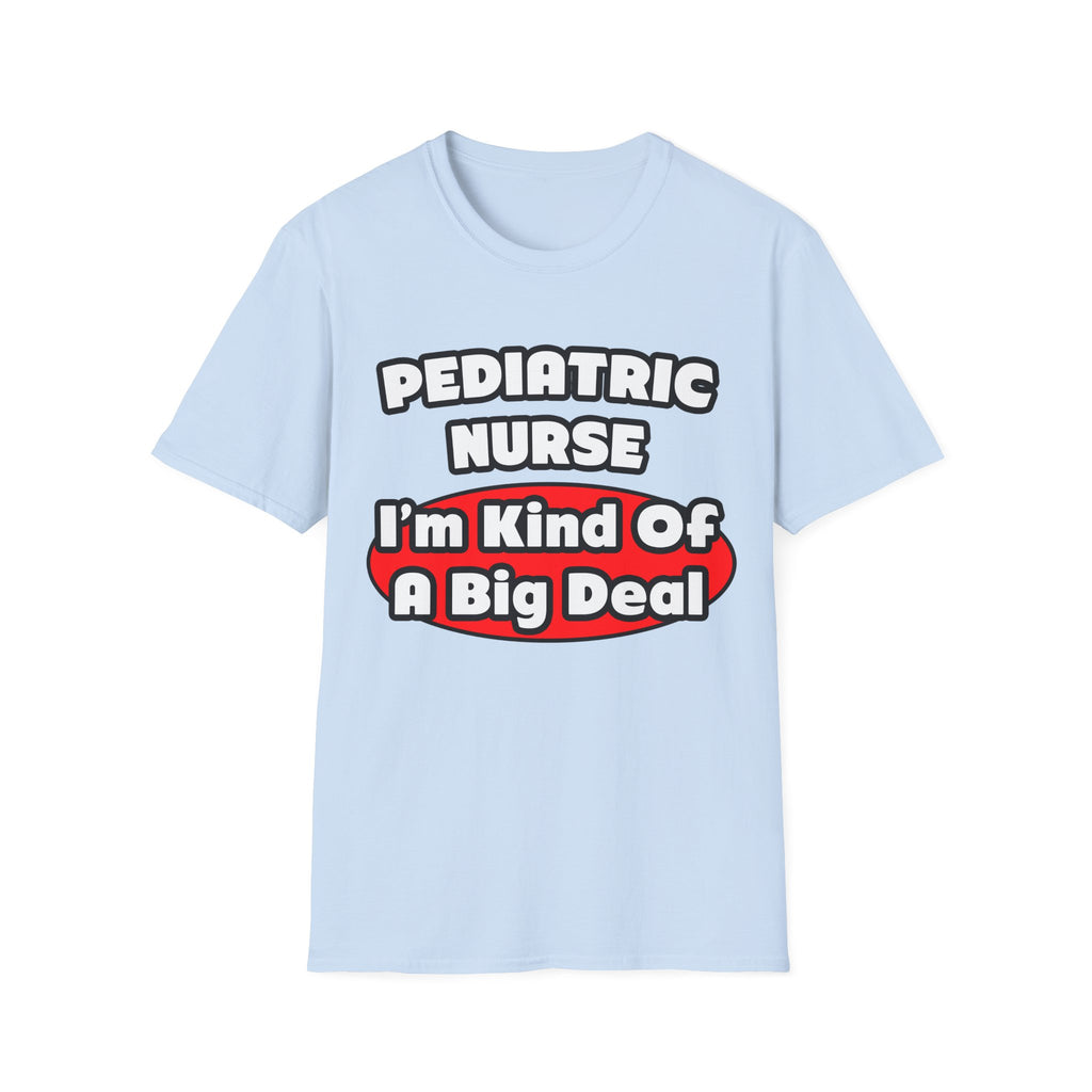 Pediatric Nurse...Big Deal - Unisex Softstyle T-Shirt