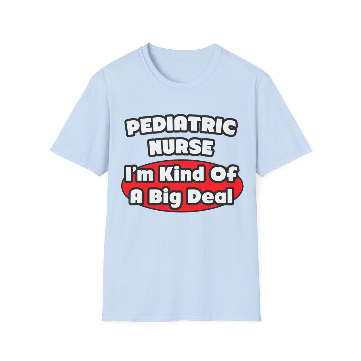 Pediatric Nurse...Big Deal - Unisex Softstyle T-Shirt