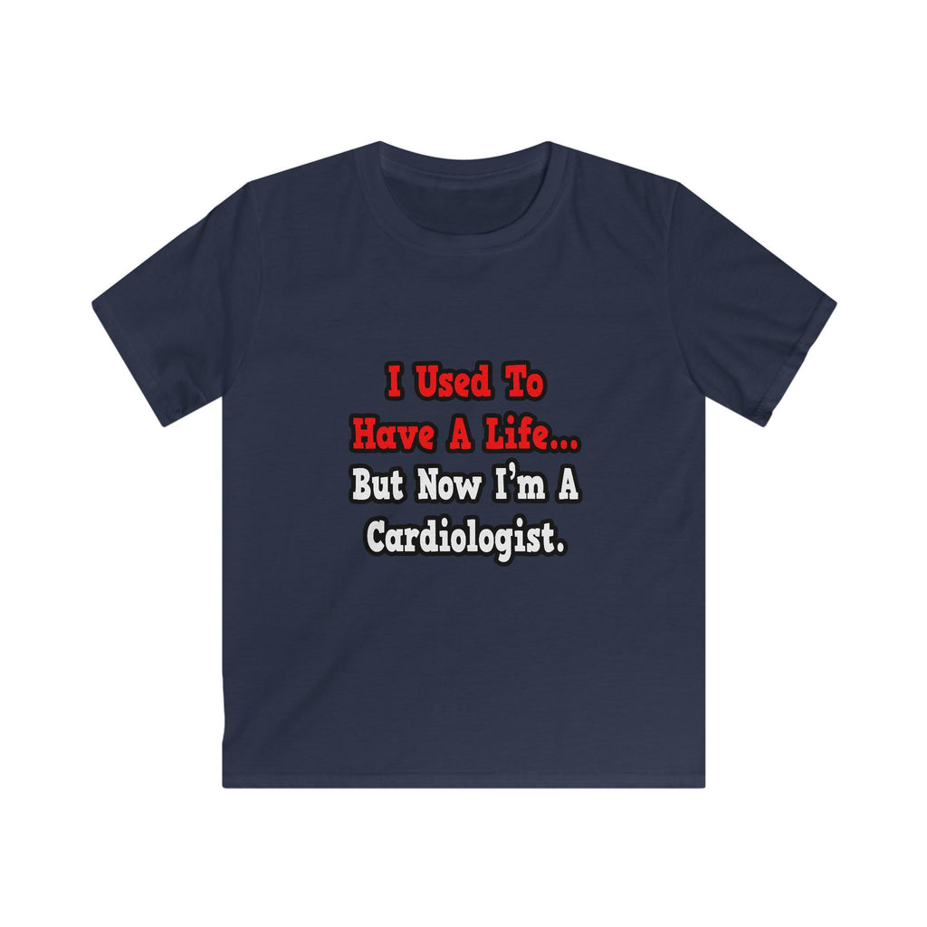I Used to Have a Life...Cardiologist - Kids Softstyle Tee