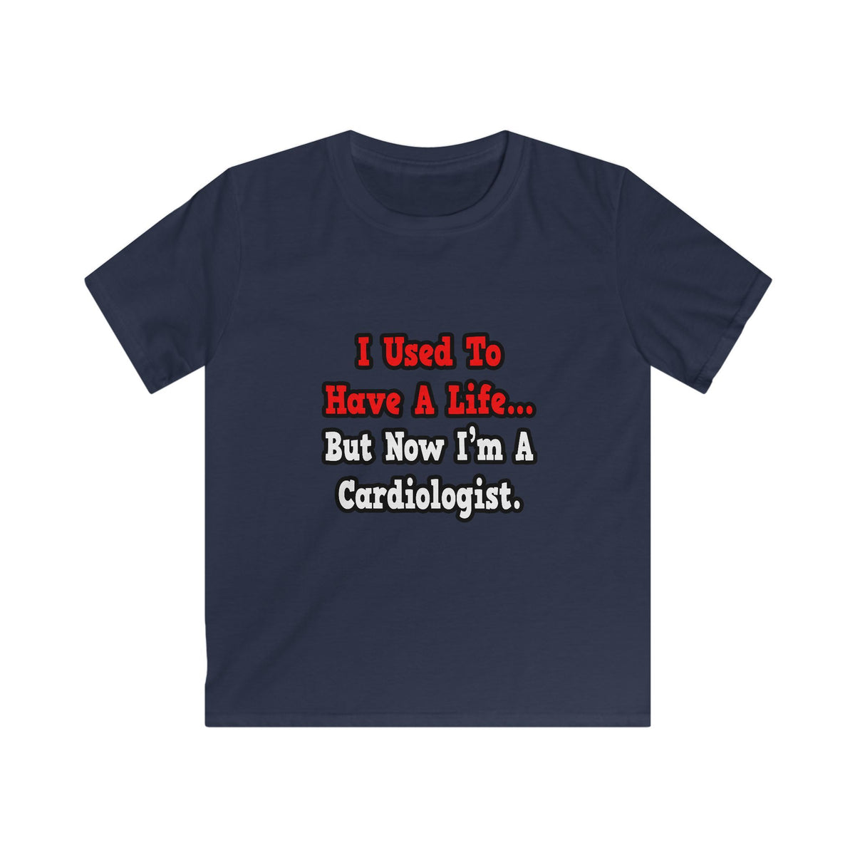 I Used to Have a Life...Cardiologist - Kids Softstyle Tee