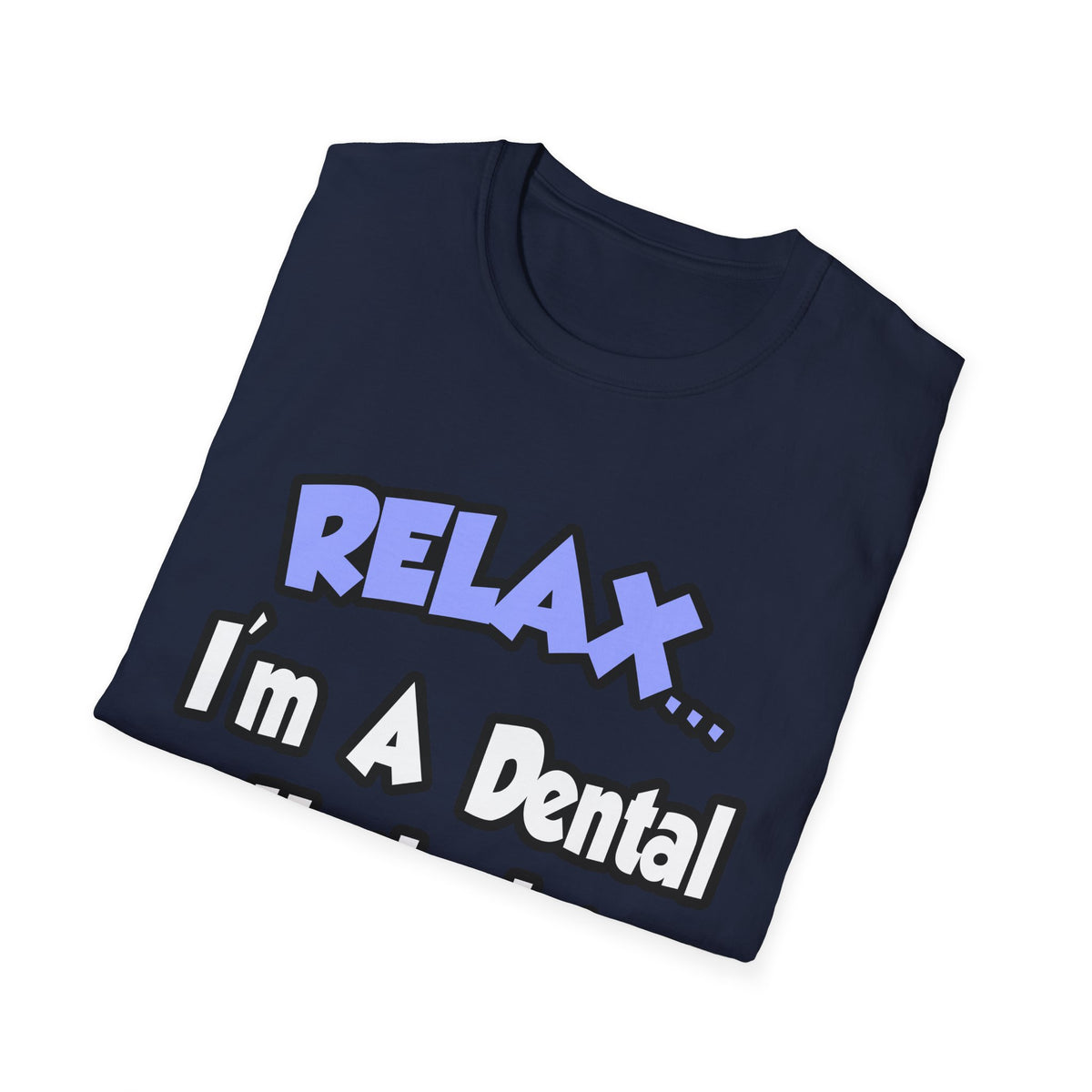 Relax...I'm A Dental Hygienist - Unisex Softstyle T-Shirt