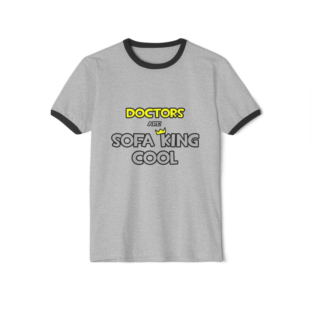 Doctors Are Sofa King Cool - Unisex Cotton Ringer T-Shirt