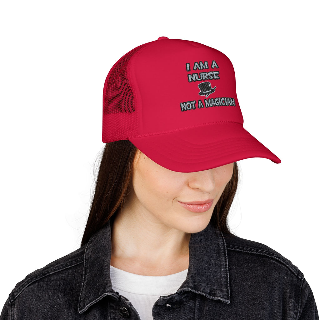 I Am A Nurse ... Not A Magician - Foam Trucker Hat