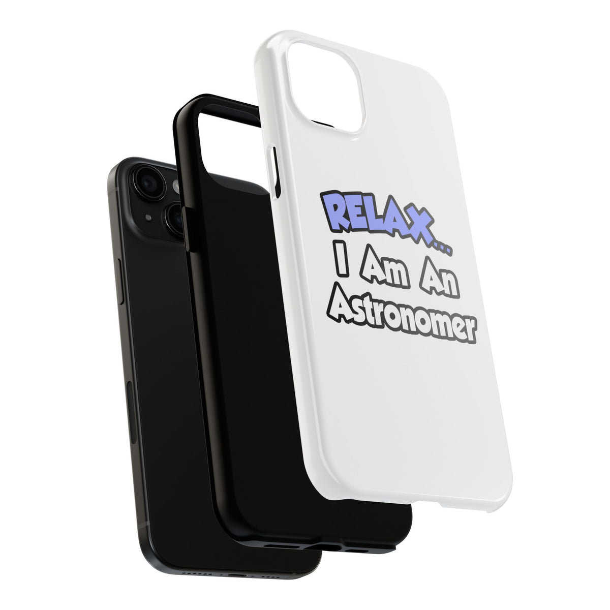 Relax...I'm An Astronomer - Tough Phone Cases
