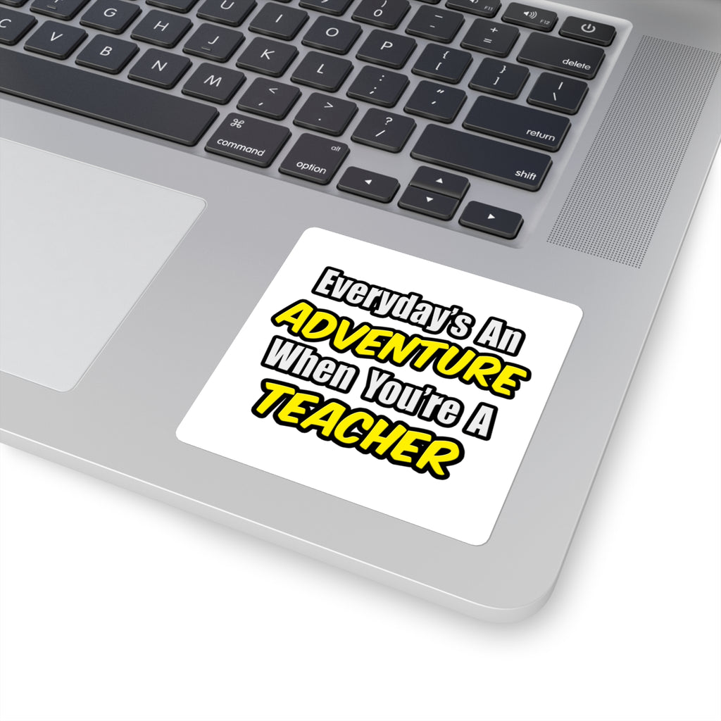 Everyday's An Adventure...Teacher - Square Stickers