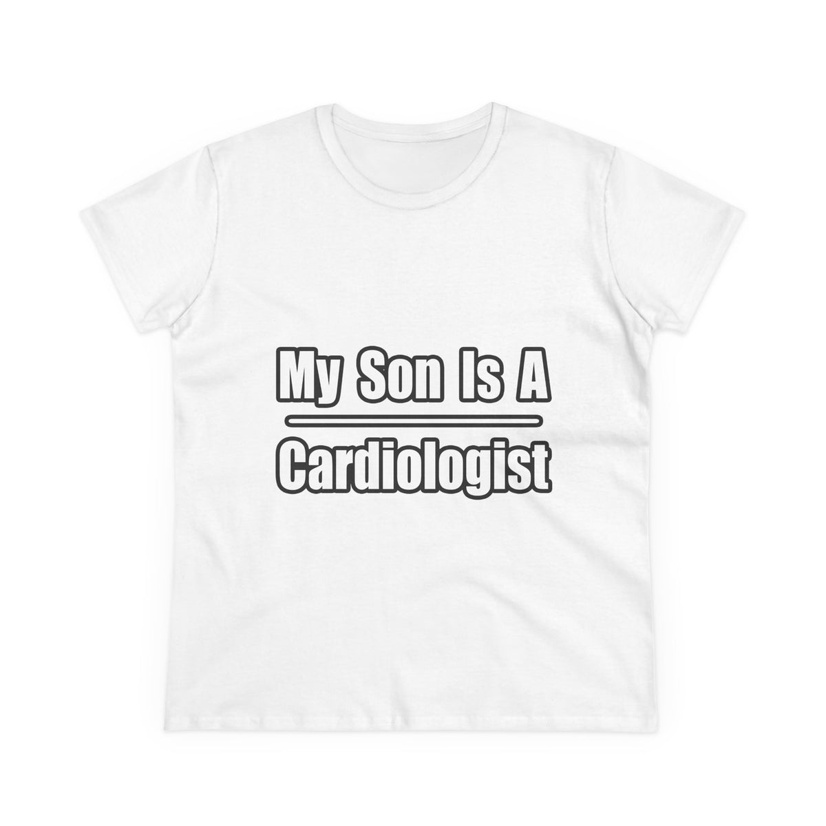 My Son Is A Cardiologist - Women's Midweight Cotton Tee