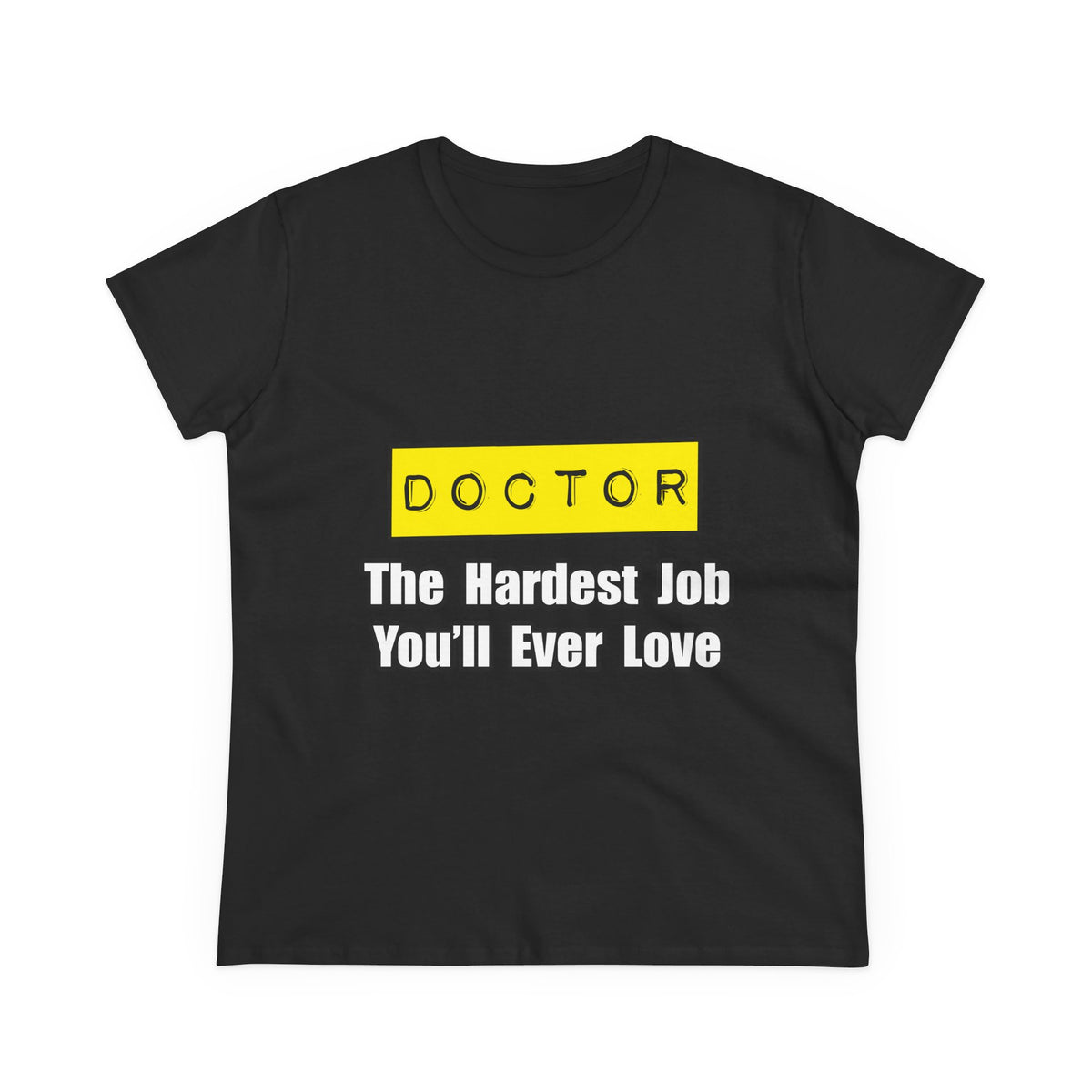 Doctor...Hardest Job You'll Ever Love - Women's Midweight Cotton Tee