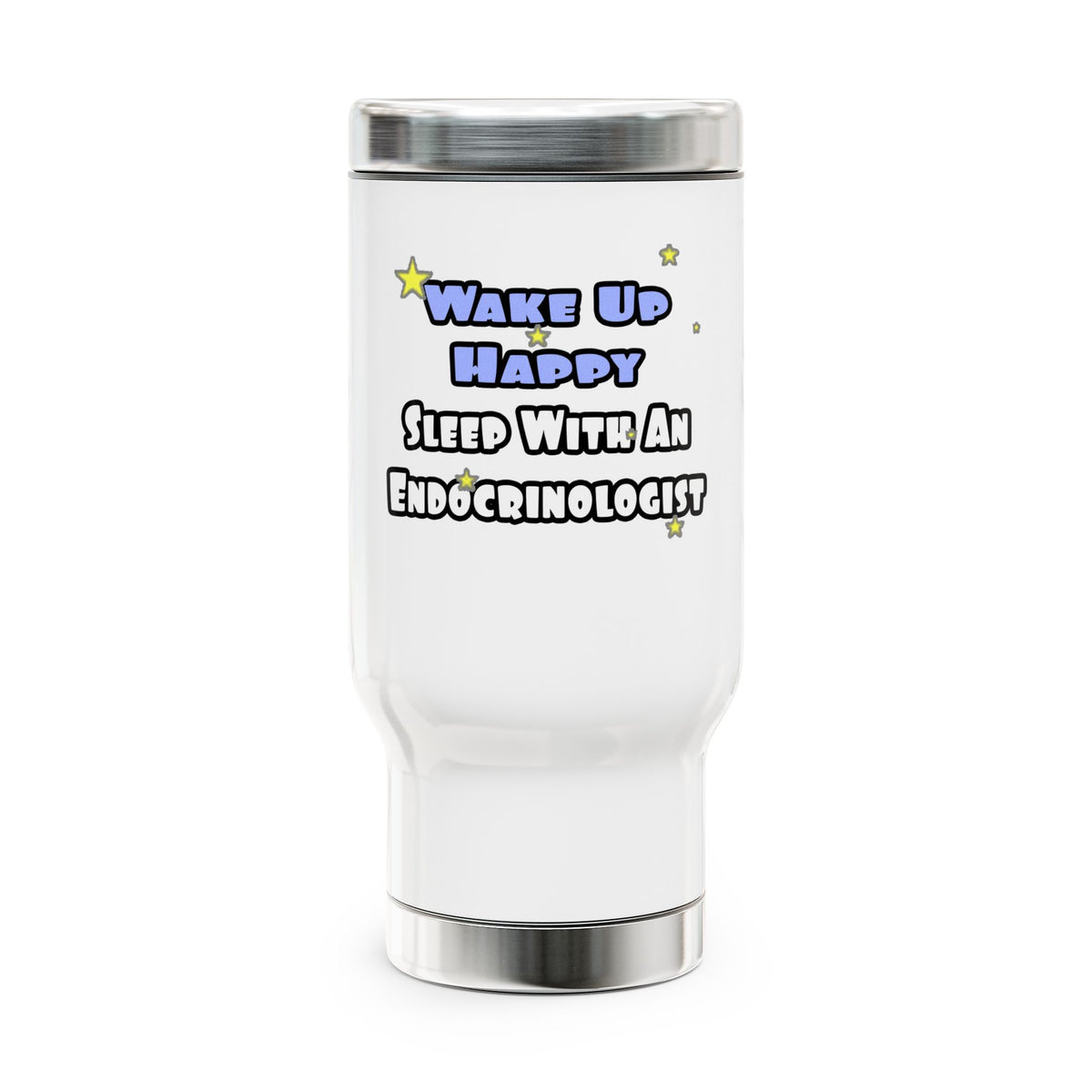 Wake Up Happy...Sleep With an Endocrinologist - Stainless Steel Travel Mug with Handle, 14oz