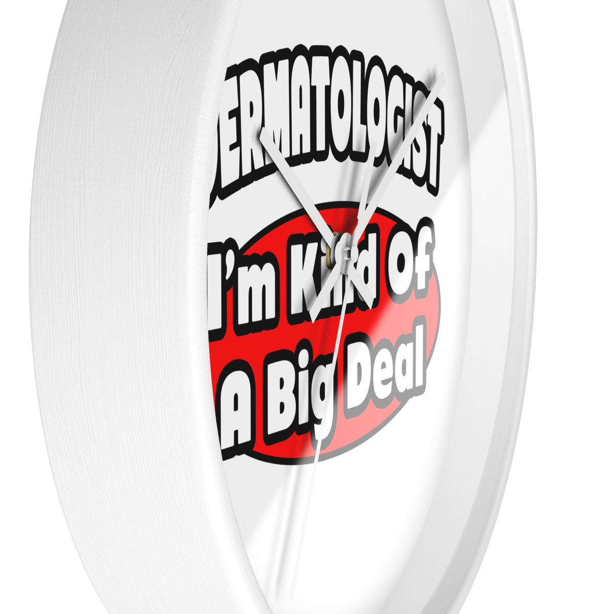 Dermatologist...Big Deal - Wall Clock