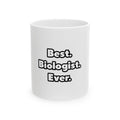 Best. Biologist. Ever - Ceramic Mug, (11oz, 15oz)