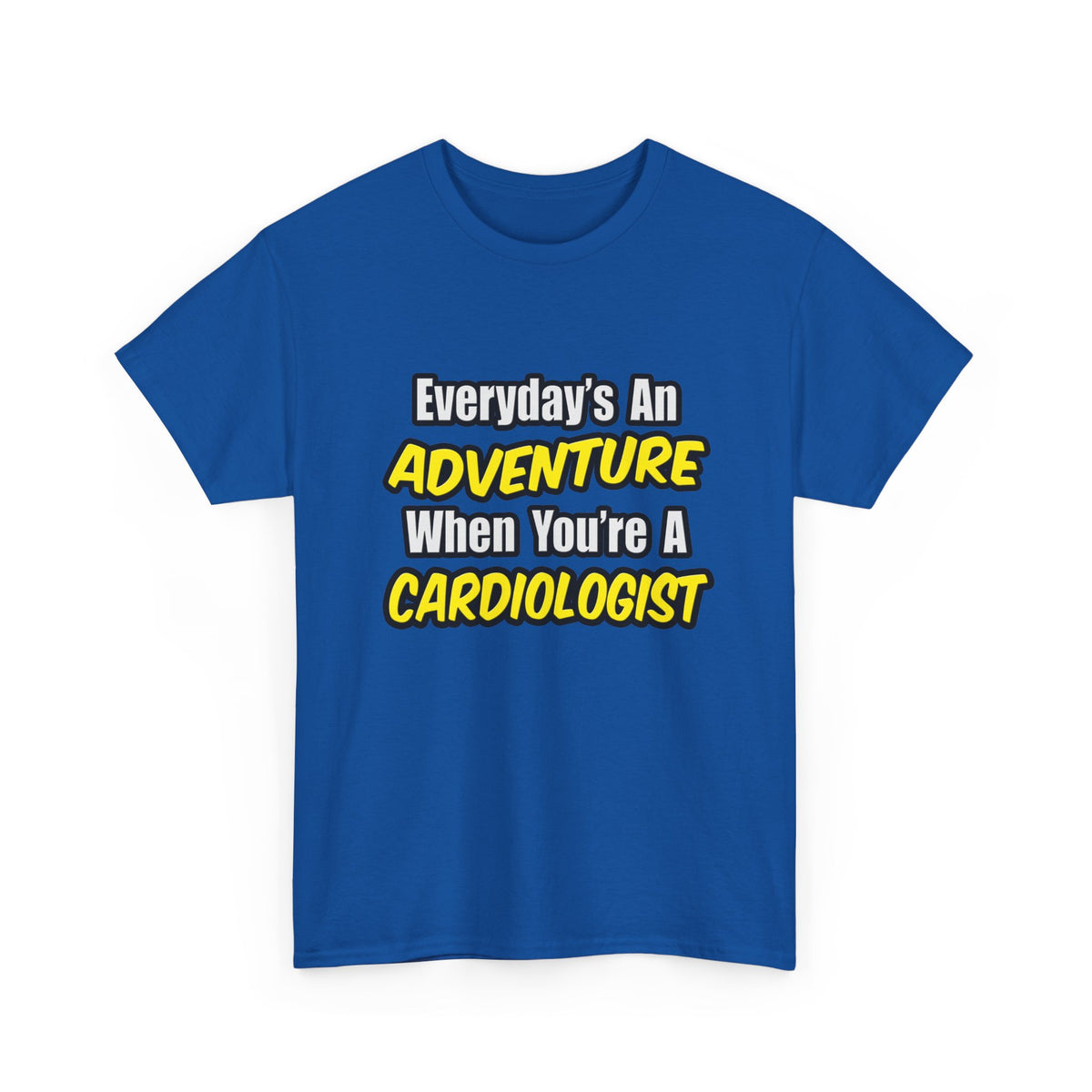 Everyday's An Adventure...Cardiologist - Unisex Heavy Cotton Tee