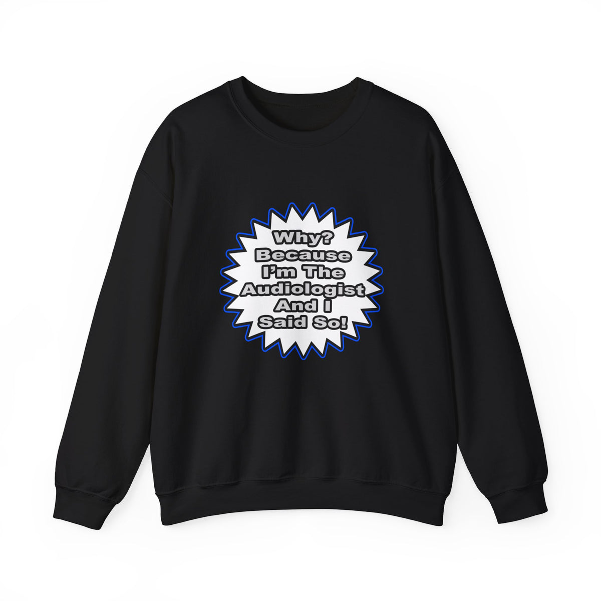 Audiologist...Because I Said So - Unisex Heavy Blend™ Crewneck Sweatshirt