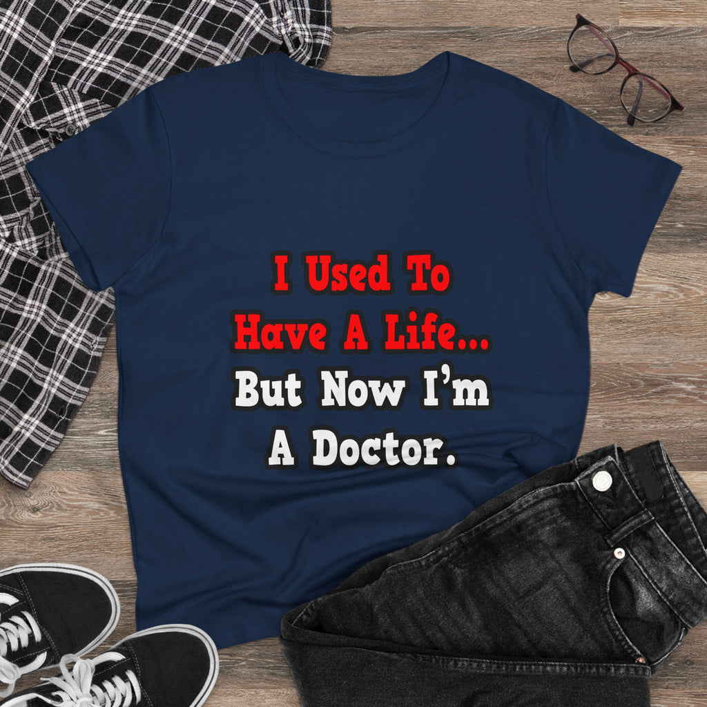 I Used to Have a Life...Doctor - Women's Midweight Cotton Tee
