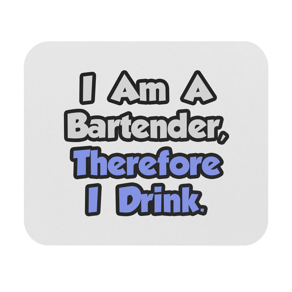I Am A Bartender, Therefore I Drink - Mouse Pad (Rectangle)