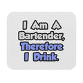 I Am A Bartender, Therefore I Drink - Mouse Pad (Rectangle)