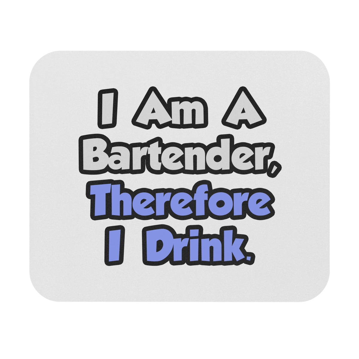 I Am A Bartender, Therefore I Drink - Mouse Pad (Rectangle)