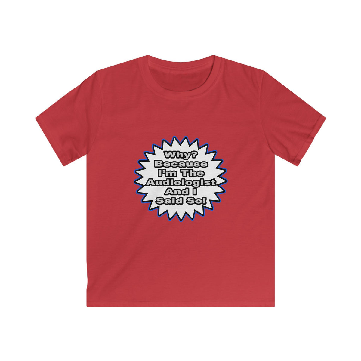 Audiologist...Because I Said So - Kids Softstyle Tee