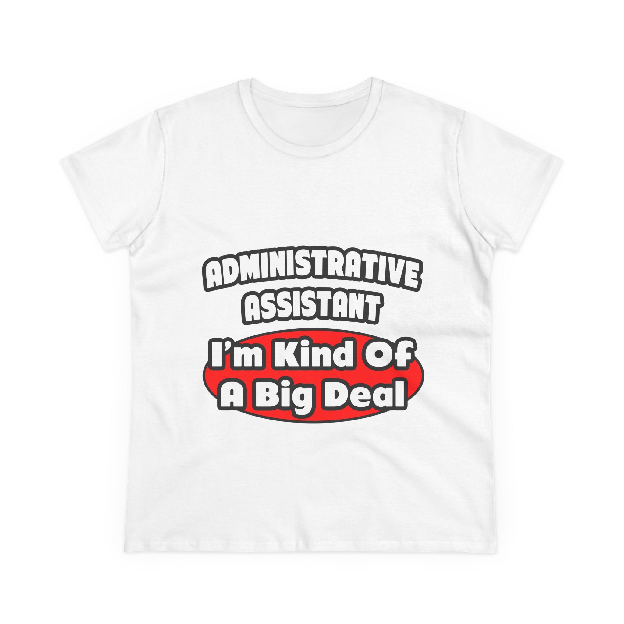 Administrative Assistant...Big Deal - Women's Midweight Cotton Tee