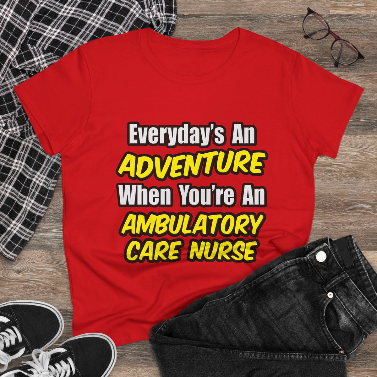 Everyday's An Adventure .. Ambulatory Care Nurse - Women's Midweight Cotton Tee