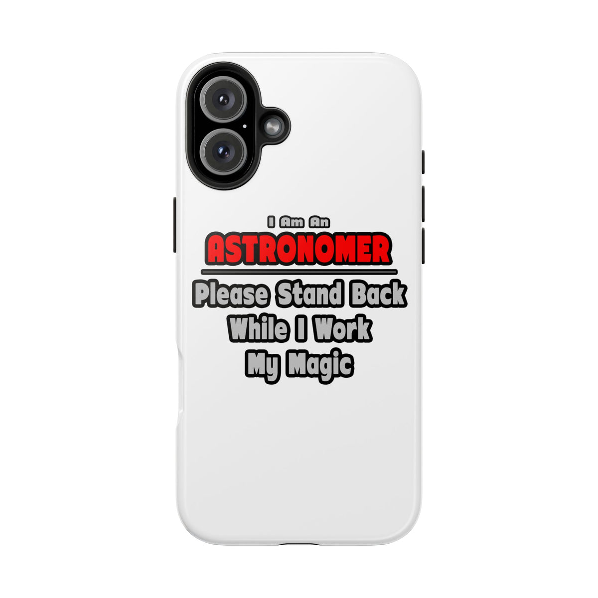 Astronomer ... Stand Back ... Work My Magic - Tough Phone Cases