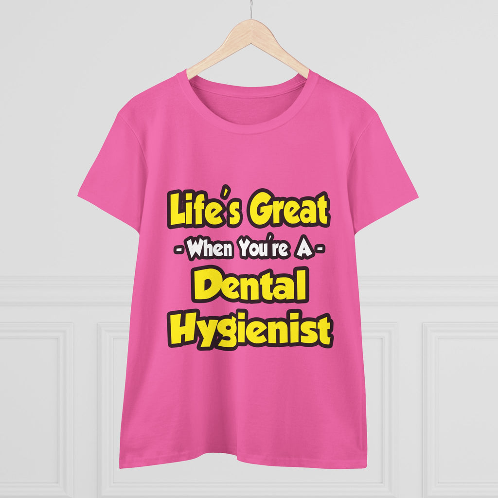 Life's Great When You're a Dental Hygienist - Women's Midweight Cotton Tee