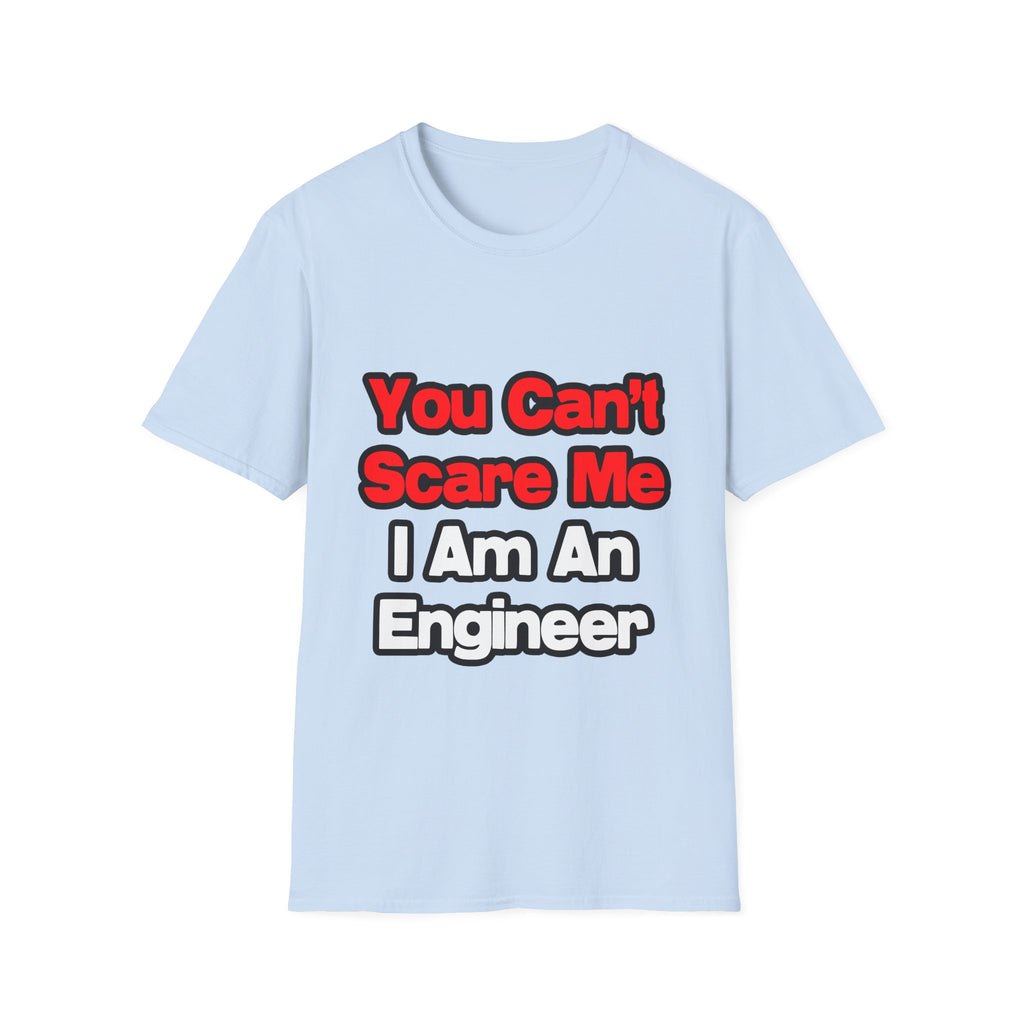 You Can't Scare Me...Engineer - Unisex Softstyle T-Shirt
