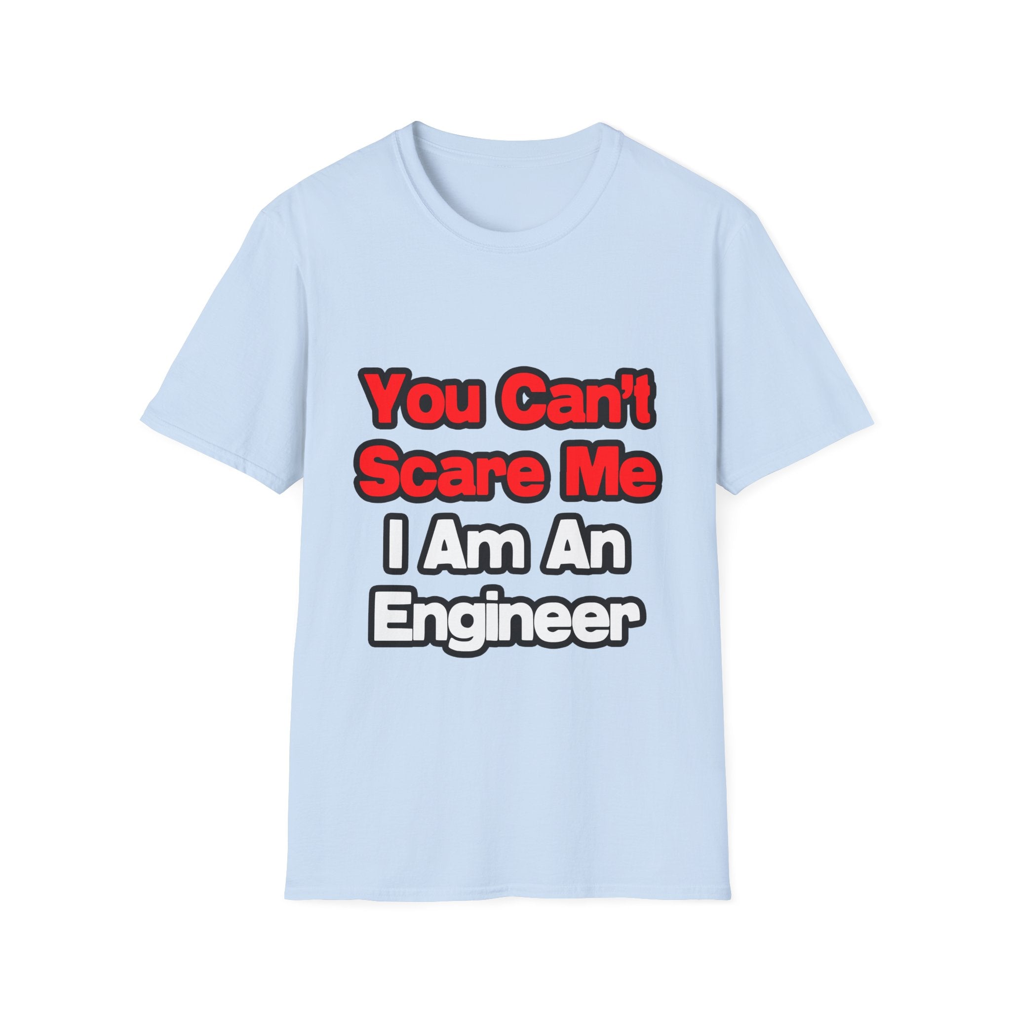 You Can't Scare Me...Engineer - Unisex Softstyle T-Shirt