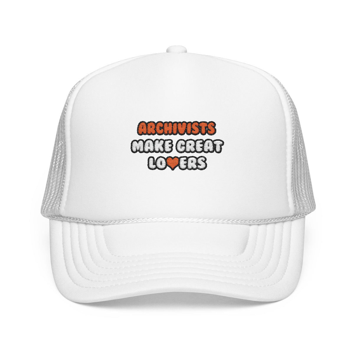 Archivists Make Great Lovers - Foam Trucker Hat