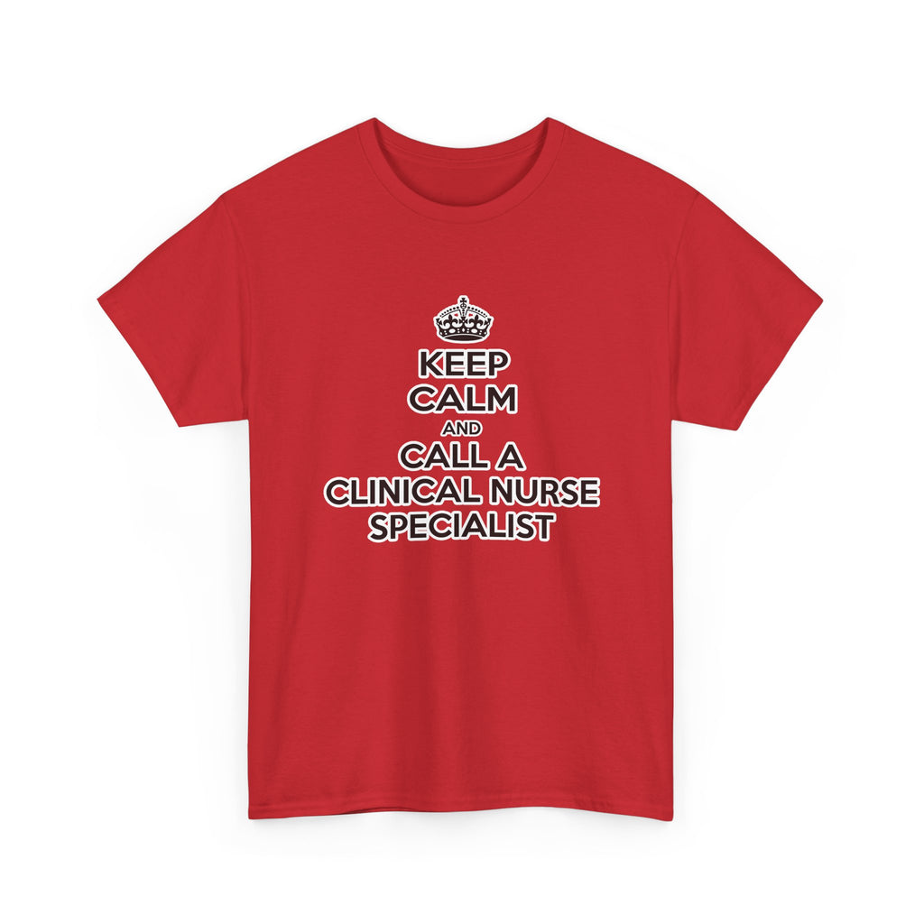 Keep Calm and Call a Clinical Nurse Specialist - Unisex Heavy Cotton Tee