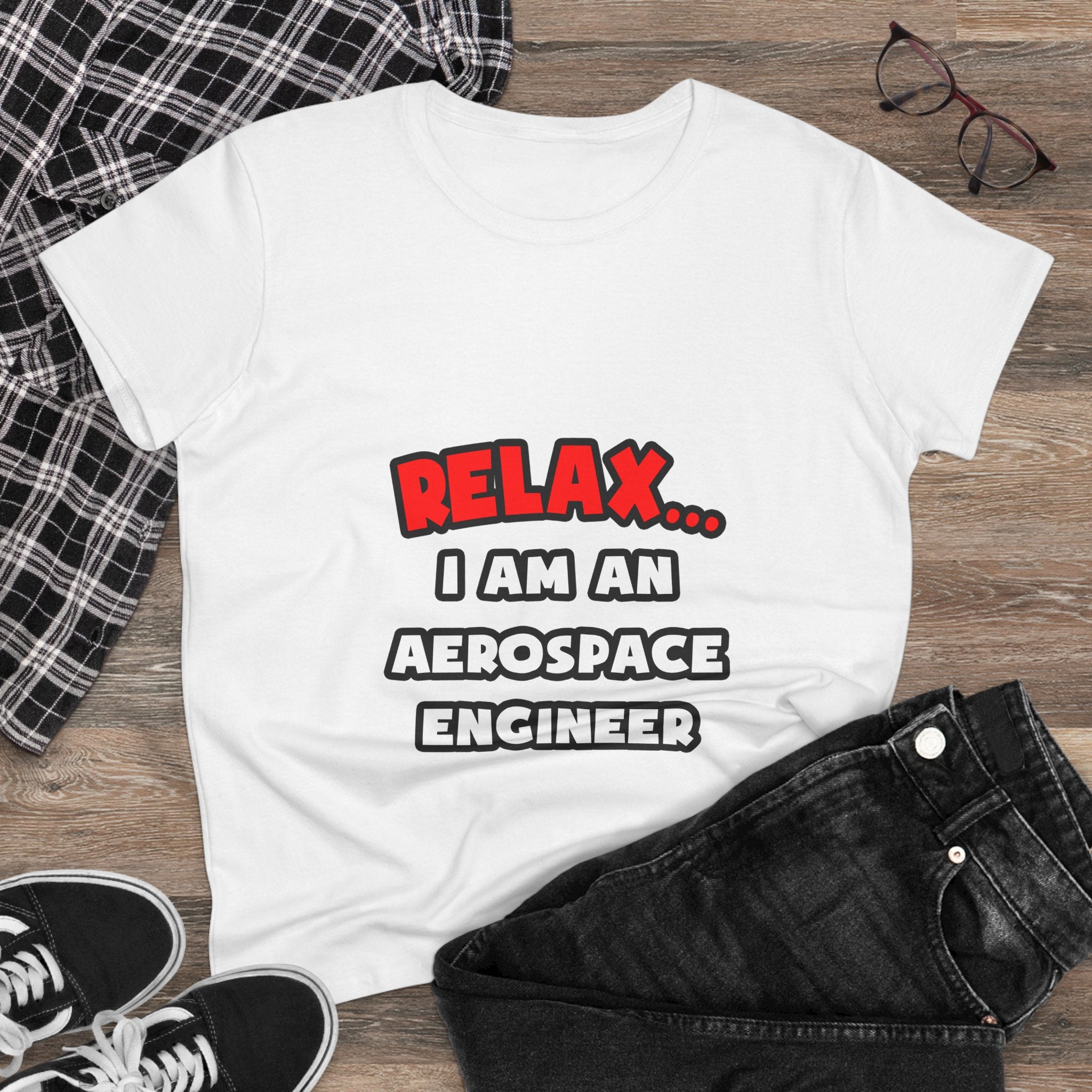 Relax ... I Am An Aerospace Engineer - Women's Midweight Cotton Tee